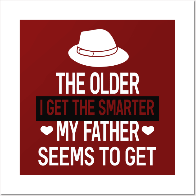 The older I get the smarter my father seems to get Wall Art by SCOTT CHIPMAND